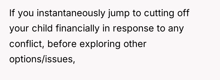 If you instantaneously jump to cutting off your child financially...