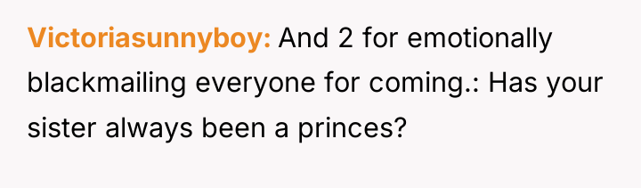Victoriasunnyboy And 2 for emotionally blackmailing everyone for coming.: Has...