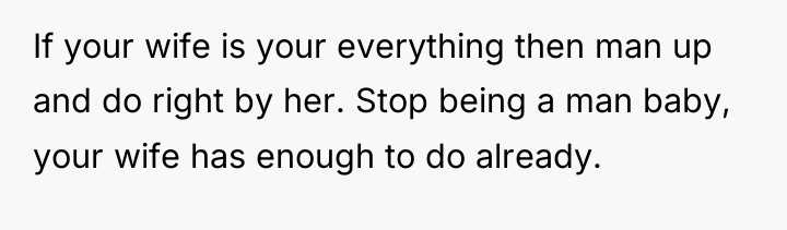 If your wife is your everything then man up and...