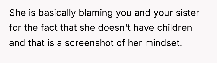 She is basically blaming you and your sister for the...