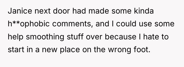 Janice next door had made some kinda h**ophobic comments, and...