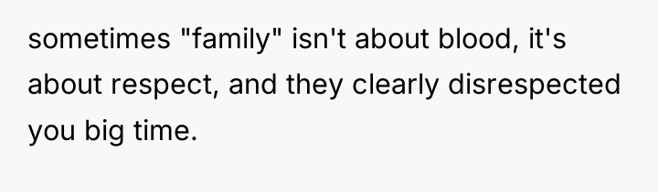 sometimes "family" isn't about blood, it's about respect, and they...