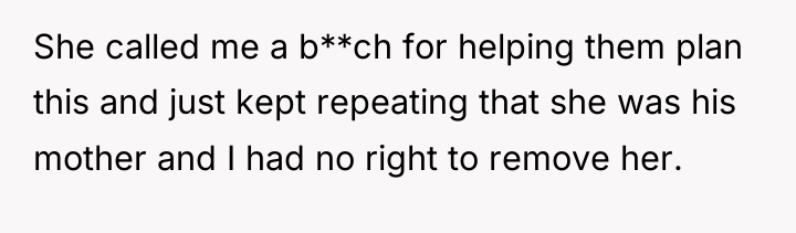 She called me a b**ch for helping them plan this...