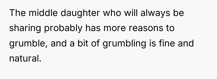 The middle daughter who will always be sharing probably has...