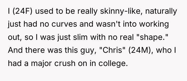 I (24F) used to be really skinny-like, naturally just had...