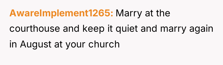 AwareImplement1265 Marry at the courthouse and keep it quiet and...
