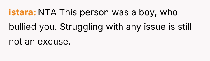 istara NTA This person was a boy, who bullied you....