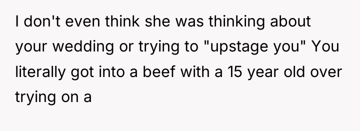 I don't even think she was thinking about your wedding...