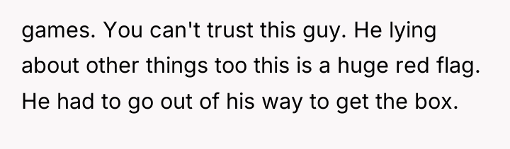 games. You can't trust this guy. He lying about other...