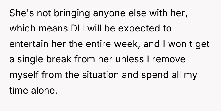 She's not bringing anyone else with her, which means DH...