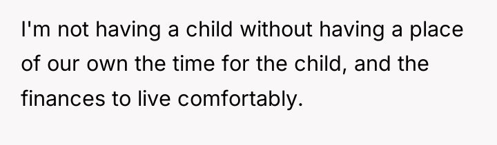 I'm not having a child without having a place of...
