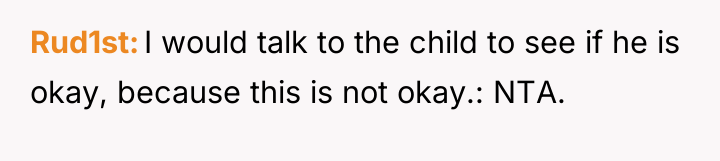 Rud1st I would talk to the child to see if...