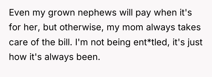 Even my grown nephews will pay when it's for her,...