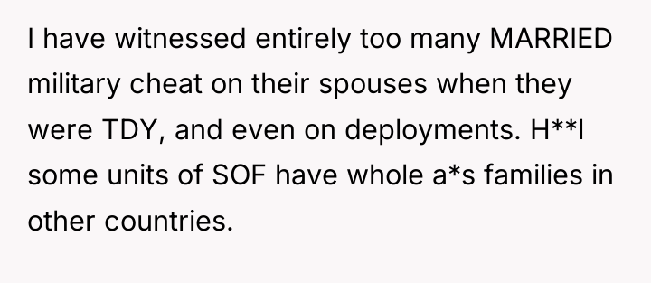 I have witnessed entirely too many MARRIED military cheat on...