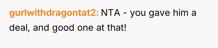 gurlwithdragontat2 NTA - you gave him a deal, and good...