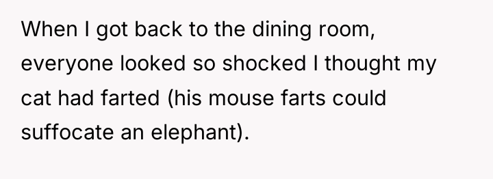 When I got back to the dining room, everyone looked...
