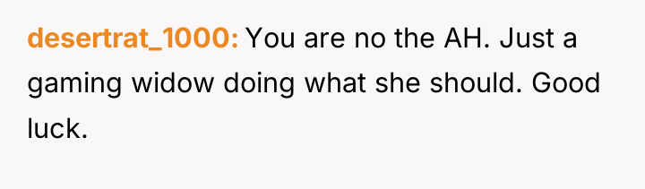 desertrat_1000 You are no the AH. Just a gaming widow...