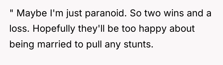 " Maybe I'm just paranoid. So two wins and a...