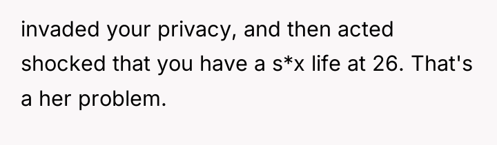 invaded your privacy, and then acted shocked that you have...