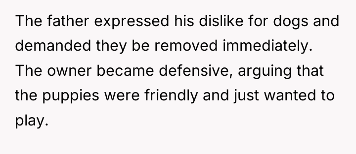 The father expressed his dislike for dogs and demanded they...