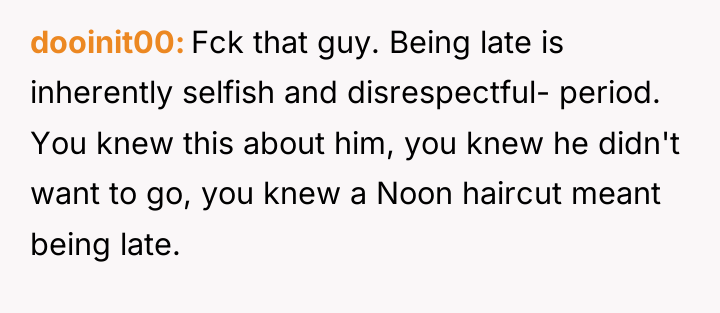 dooinit00 Fck that guy. Being late is inherently selfish and...