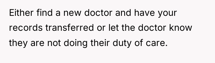 Either find a new doctor and have your records transferred...