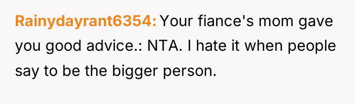 Rainydayrant6354 Your fiance's mom gave you good advice.: NTA. I...