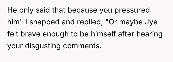 He only said that because you pressured him" I snapped...