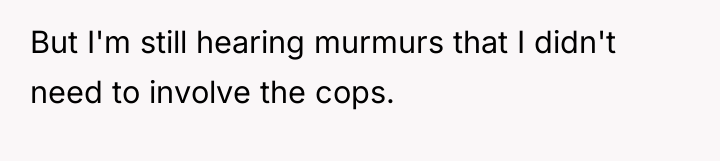 But I'm still hearing murmurs that I didn't need to...