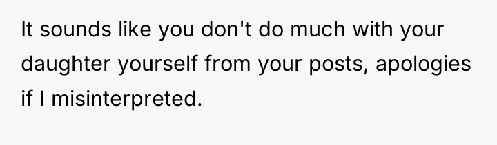 It sounds like you don't do much with your daughter...