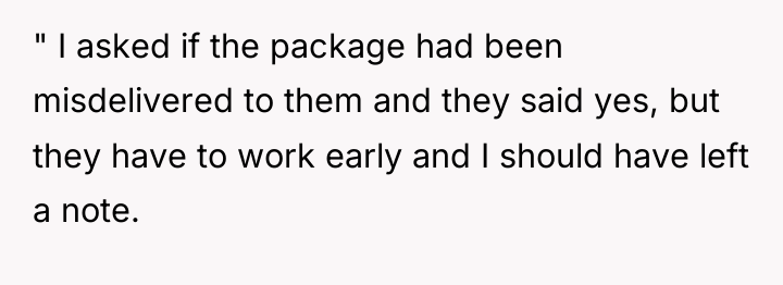 " I asked if the package had been misdelivered to...