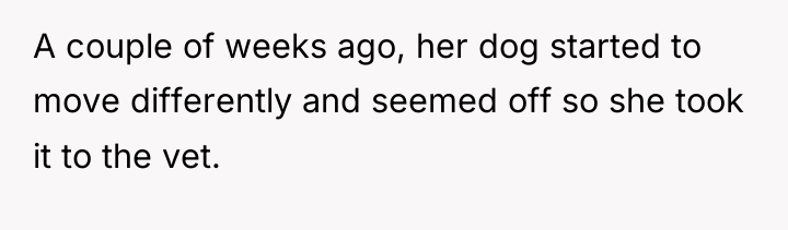 A couple of weeks ago, her dog started to move...