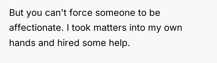 But you can't force someone to be affectionate. I took...