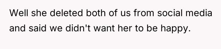 Well she deleted both of us from social media and...