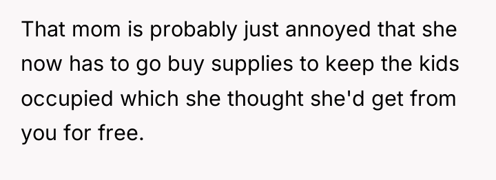 That mom is probably just annoyed that she now has...