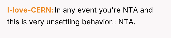 I-love-CERN In any event you're NTA and this is very...