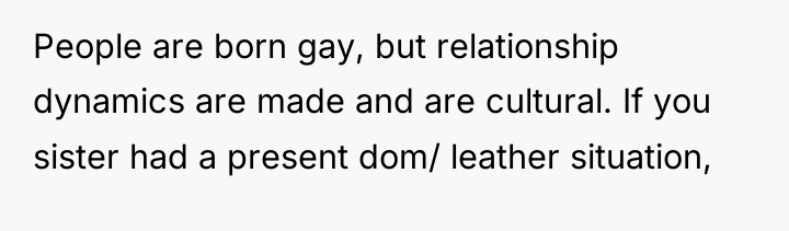 People are born gay, but relationship dynamics are made and...
