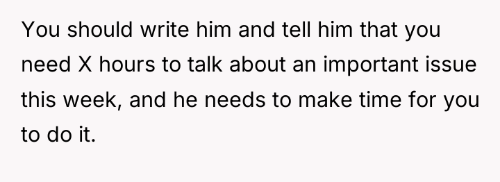You should write him and tell him that you need...