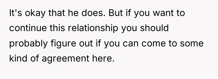 It's okay that he does. But if you want to...