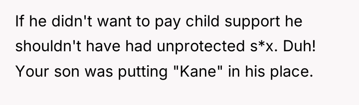 If he didn't want to pay child support he shouldn't...