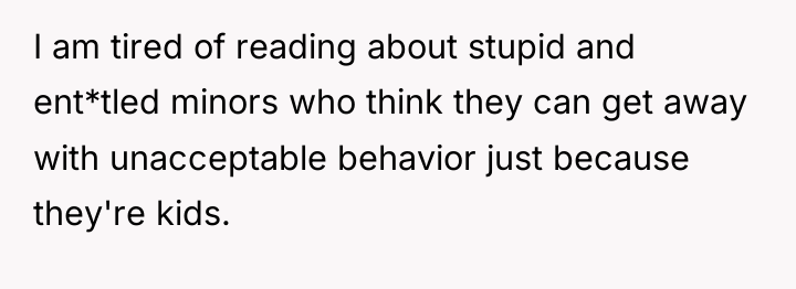 I am tired of reading about stupid and ent*tled minors...