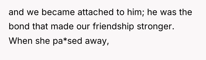 and we became attached to him; he was the bond...