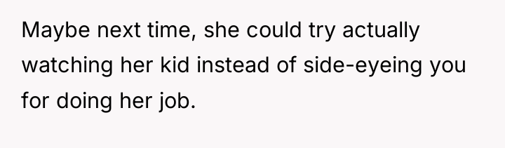 Maybe next time, she could try actually watching her kid...