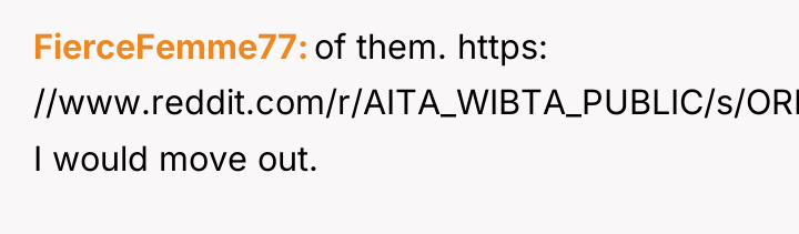 FierceFemme77 of them. https: //www.reddit.com/r/AITA_WIBTA_PUBLIC/s/OREsB6iGKt: I would move out.