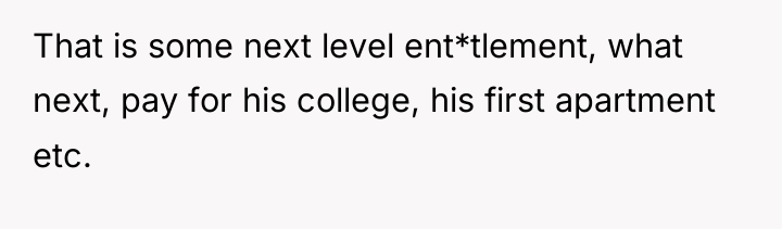 That is some next level ent*tlement, what next, pay for...