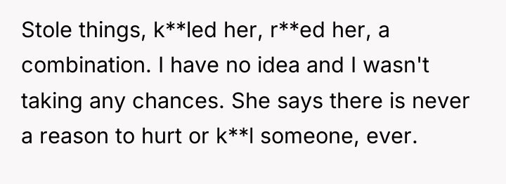 Stole things, k**led her, r**ed her, a combination. I have...