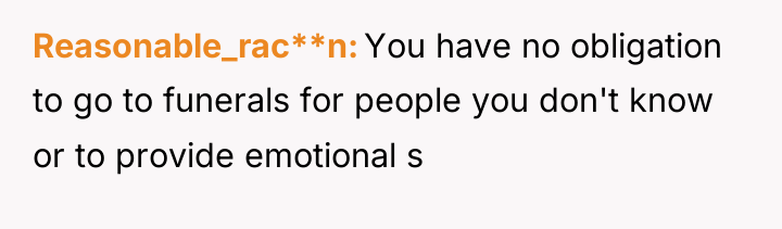 Reasonable_rac**n You have no obligation to go to funerals for...