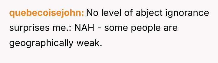 quebecoisejohn No level of abject ignorance surprises me.: NAH -...