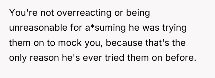 You're not overreacting or being unreasonable for a*suming he was...