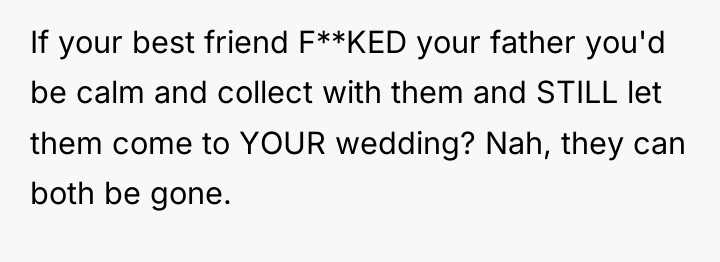 If your best friend F**KED your father you'd be calm...